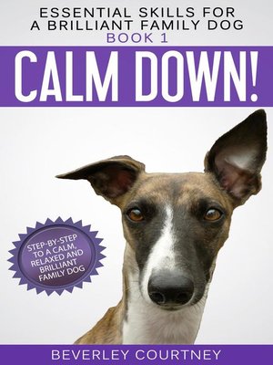cover image of Calm Down! Step-by-Step to a Calm, Relaxed, and Brilliant Family Dog